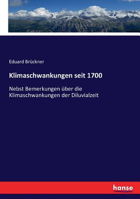 Klimaschwankungen seit 1700: Nebst Bemerkungen über die Klimaschwankungen der Diluvialzeit