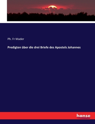 Predigten über die drei Briefe des Apostels Johannes