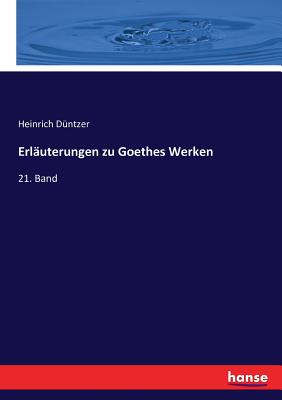 Erläuterungen zu Goethes Werken: 21. Band