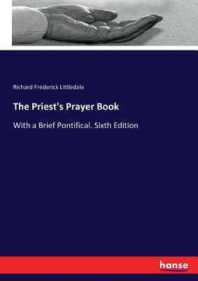 The Priest's Prayer Book: With a Brief Pontifical. Sixth Edition