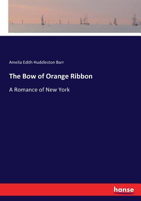 The Bow of Orange Ribbon: A Romance of New York