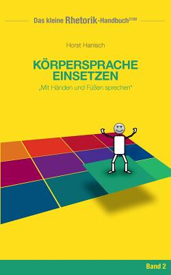 Rhetorik-Handbuch 2100 - Körpersprache einsetzen: Mit Händen und Füßen sprechen