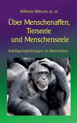 �ber Menschenaffen, Tierseele und Menschenseele: Intelligenzpr�fungen an Hominiden