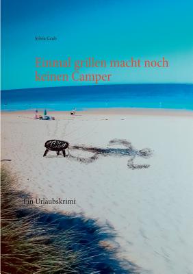 Einmal grillen macht noch keinen Camper: Ein Urlaubskrimi