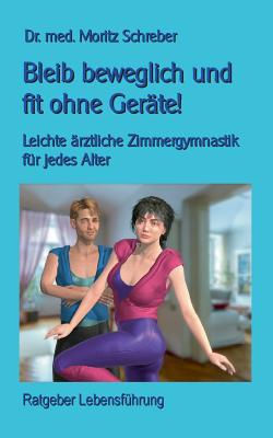 Bleib beweglich und fit ohne Geräte!: Leichte Zimmergymnastik für jedes Alter - mit 45 neuen Fotos