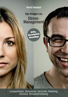 Stress-Management - Ego-Knigge 2100: Lampenfieber, Stressoren, Gerüchte, Mobbing, Burnout, Stressvermeidung