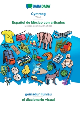 BABADADA, Cymraeg - Español de México con articulos, geiriadur lluniau - el diccionario visual: Welsh - Mexican Spanish with articles, visual dictiona
