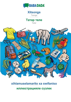 BABADADA, Xitsonga - Tatar (in cyrillic script), xihlamuselamarito xa swifaniso - visual dictionary (in cyrillic script): Tsonga - Tatar (in cyrillic