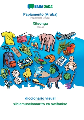 BABADADA, Papiamento (Aruba) - Xitsonga, diccionario visual - xihlamuselamarito xa swifaniso: Papiamento (Aruba) - Tsonga, visual dictionary