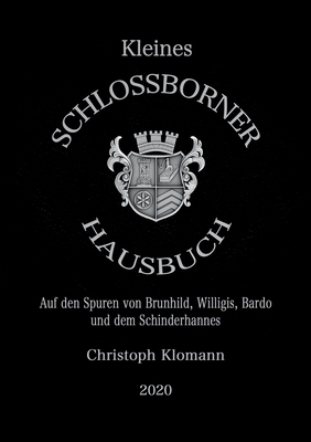 Kleines Schloßborner Hausbuch: Auf den Spuren von Brunhild, Willigis, Bardo und dem Schinderhannes