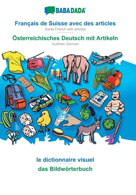 BABADADA, Français de Suisse avec des articles - Österreichisches Deutsch mit Artikeln, le dictionnaire visuel - das Bildwörterbuch: Swiss French with