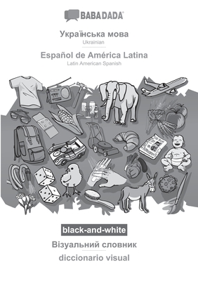 Ukrainian (in cyrillic script) - Español de América Latina, visual dictionary, BW: BABADADA Ukrainian (in cyrillic script) - Latin American Spanish, v