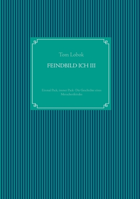 Feindbild Ich III: Einmal Pack, immer Pack- Die Geschichte eines Menschenfeindes