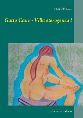 Gatto Cane - Villa eterogenea !: Romanzo italiano