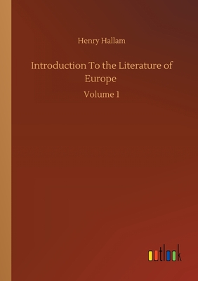 Introduction To the Literature of Europe: Volume 1