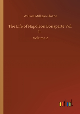 The Life of Napoleon Bonaparte Vol. II.: Volume 2