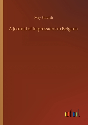 A Journal of Impressions in Belgium