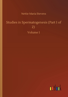 Studies in Spermatogenesis (Part 1 of 2): Volume 1