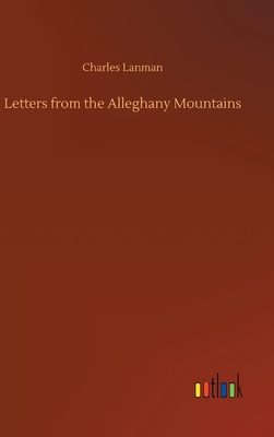 Letters from the Alleghany Mountains