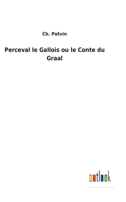 Perceval le Gallois ou le Conte du Graal