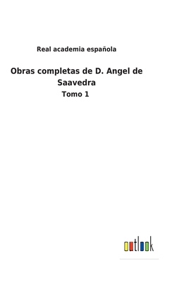 Obras completas de D. Angel de Saavedra: Tomo 1