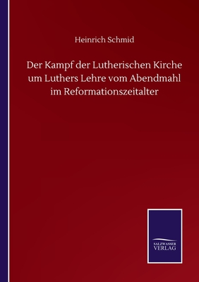 Der Kampf der Lutherischen Kirche um Luthers Lehre vom Abendmahl im Reformationszeitalter