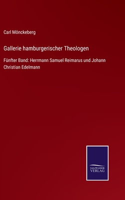 Gallerie hamburgerischer Theologen: Fünfter Band: Herrmann Samuel Reimarus und Johann Christian Edelmann