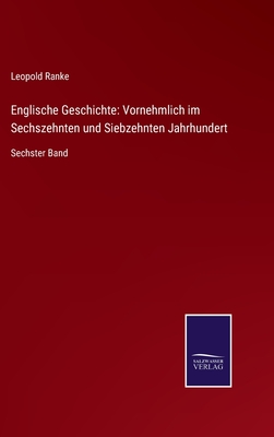 Englische Geschichte: Vornehmlich im Sechszehnten und Siebzehnten Jahrhundert: Sechster Band