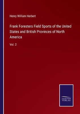 Frank Foresters Field Sports of the United States and British Provinces of North America: Vol. 2