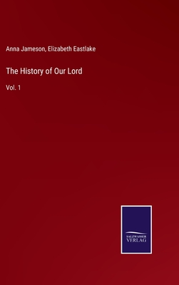 The History of Our Lord: Vol. 1
