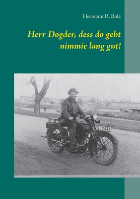 Herr Dogder, dess do geht nimmie lang gut!