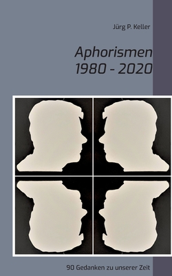 Aphorismen 1980 - 2020: 90 Gedanken zu unserer Zeit