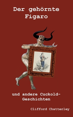 Der gehörnte Figaro: und andere Cuckold-Geschichten