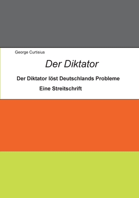 Der Diktator: So löst er Deutschlands Probleme in einer besseren Demokratie