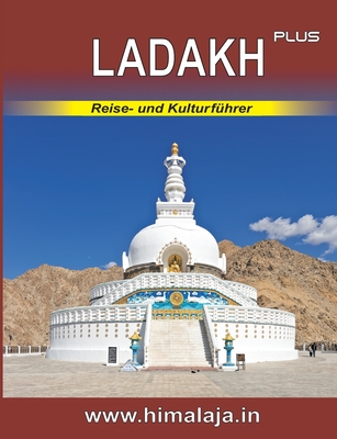 Ladakh plus: Reise- und Kulturführer über Ladakh und die angrenzenden Himalaja-Regionen Changthang, Nubra, Purig, Zanskar sowie Kullu (Manali), Lahaul