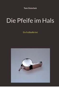 Die Pfeife im Hals: Ein Fußballkrimi