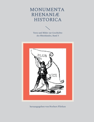 Monumenta Rhenaniae Historica: Texte und Bilder zur Geschichte des Rheinlandes, Band 3