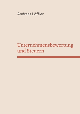 Unternehmensbewertung und Steuern: Vorlesungsskript und Übungsaufgaben