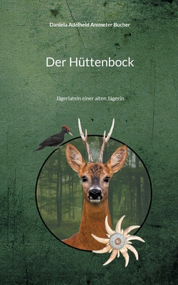 Der Hüttenbock: Jägerlatein einer alten Jägerin