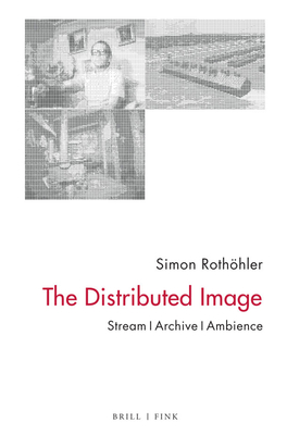 The Distributed Image: Stream - Archive - Ambience