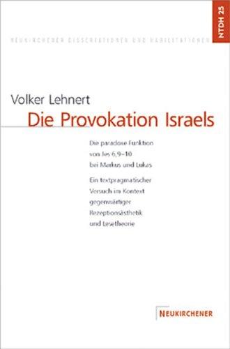 Die Provokation Israels: Die Paradoxe Funktion Von Jes 6,9-10 Bei Markus Und Lukas: Ein Textpragmatischer Versuch Im Kontext Gegenwartiger Reze