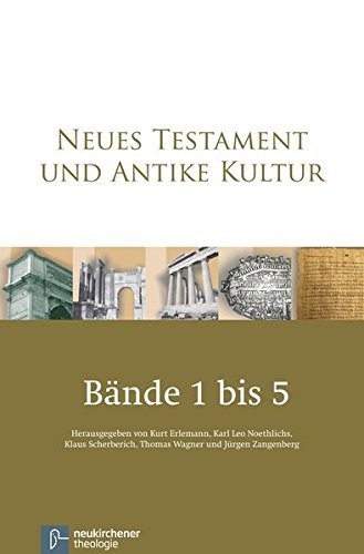 Neues Testament Und Antike Kultur. Gesamtausgabe in Fünf Bänden: Band 1: Prolegomena - Quellen - Geschichte Band 2: Familie - Gesellschaft - Wirtschaf