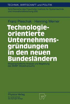Technologieorientierte Unternehmensgründungen in Den Neuen Bundesländern: Wissenschaftliche Analyse Und Begleitung Des Bmbf-Modellversuchs