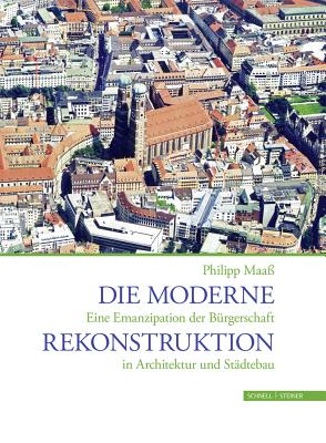 Die Moderne Rekonstruktion: Eine Emanzipation Der Burgerschaft in Architektur Und Stadtebau