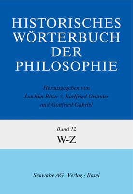 Historisches Worterbuch Der Philosophie Gesamtwerk / Bd. 12: W-Z