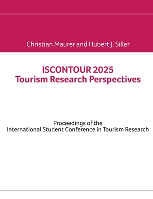 ISCONTOUR 2025 Tourism Research Perspectives: Proceedings of the International Student Conference in Tourism Research