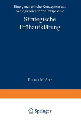 Strategische Frühaufklärung: Eine Ganzheitliche Konzeption Aus Ökologieorientierter Perspektive