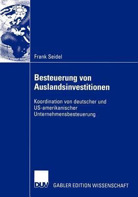 Besteuerung Von Auslandsinvestitionen: Koordination Von Deutscher Und Us-Amerikanischer Unternehmensbesteuerung