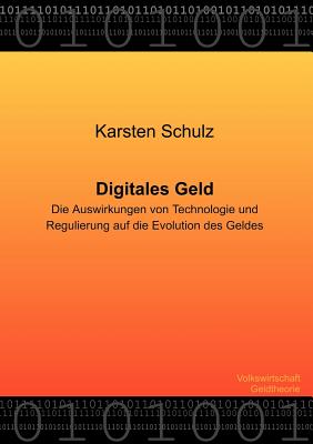 Digitales Geld - Die Auswirkungen von Technologie und Regulierung auf die Evolution des Geldes