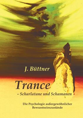 Trance - Scharlatane und Schamanen: Die Psychologie außergewöhnlicher Bewusstseinszustände
